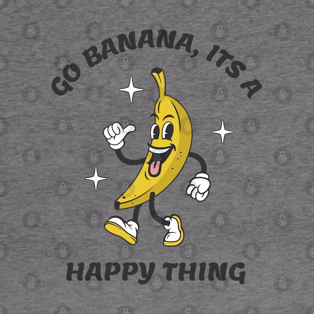 Go Banana Its a Happy Thing by Odetee